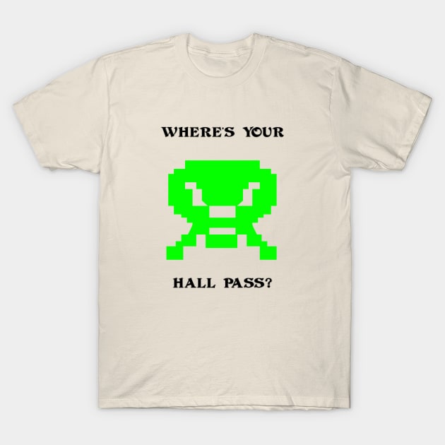 Where's Your Hall Pass? T-Shirt by arcadeheroes